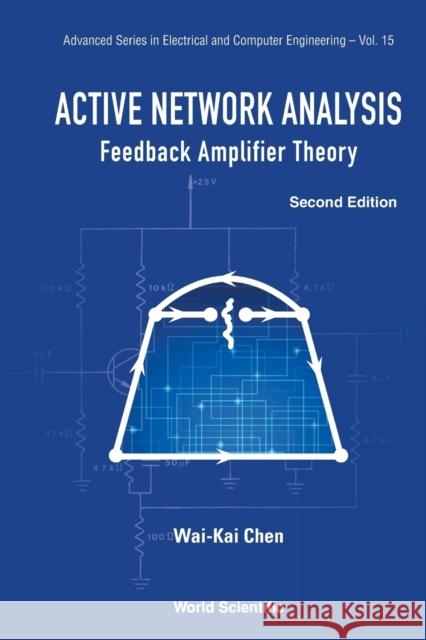 Active Network Analysis: Feedback Amplifier Theory (Second Edition) Wai-Kai Chen 9789814704465 World Scientific Publishing Company