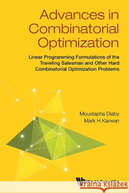 Advances in Combinatorial Optimization: Linear Programming Formulations of the Traveling Salesman and Other Hard Combinatorial Optimization Problems Moustapha Diaby Mark H. Karwan 9789814704878 World Scientific Publishing Company