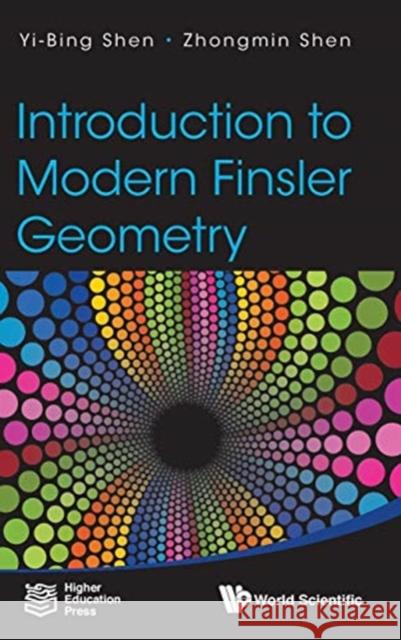 Introduction to Modern Finsler Geometry Yi-Bing Shen Zhongmin Shen 9789814704908 World Scientific / Higher Education Press, Ch