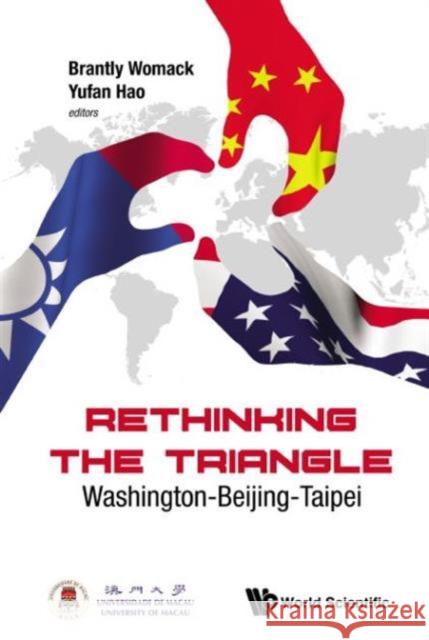Rethinking the Triangle: Washington-Beijing-Taipei Brantly Womack Yufan Hao 9789814713122 Co-Published with World Scientific