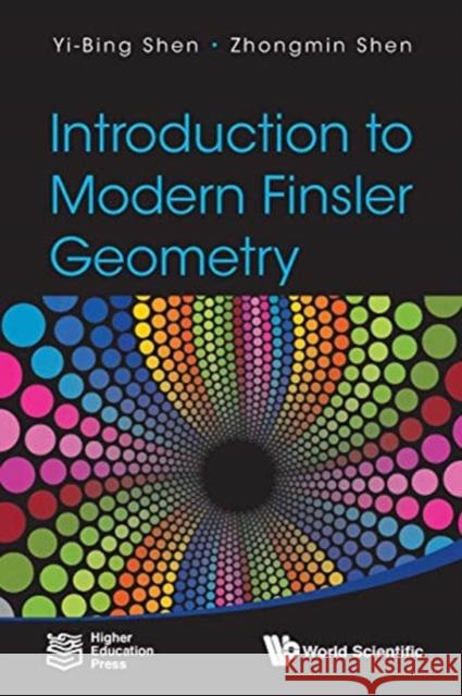 Introduction to Modern Finsler Geometry Yi-Bing Shen Zhongmin Shen  9789814713160 World Scientific Publishing Co Pte Ltd