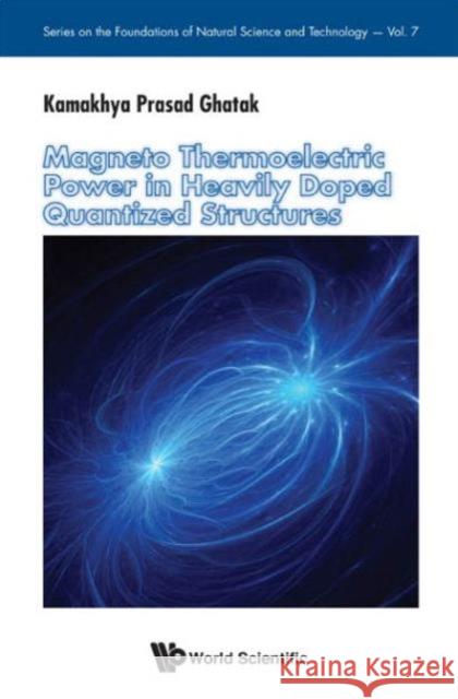 Magneto Thermoelectric Power in Heavily Doped Quantized Structures Kamakhya Prasad Ghatak 9789814713191