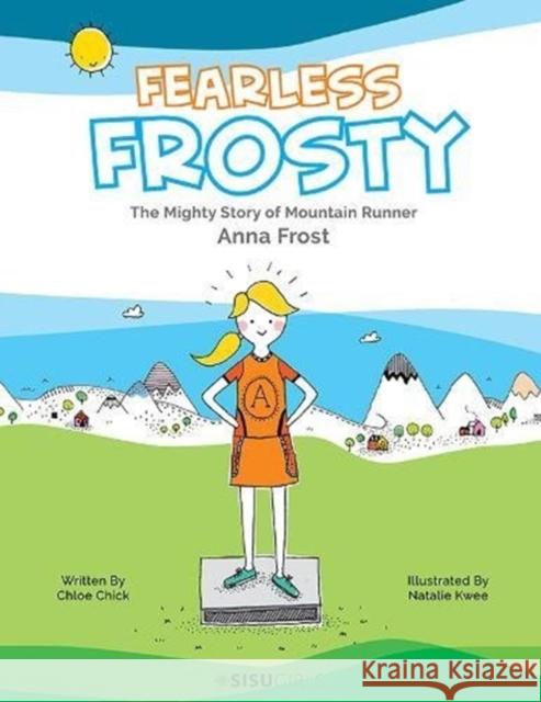 Fearless Frosty: The Mighty Story of Mountain Runner Anna Frost Chloe Chick Natalie Kwee 9789814713429 