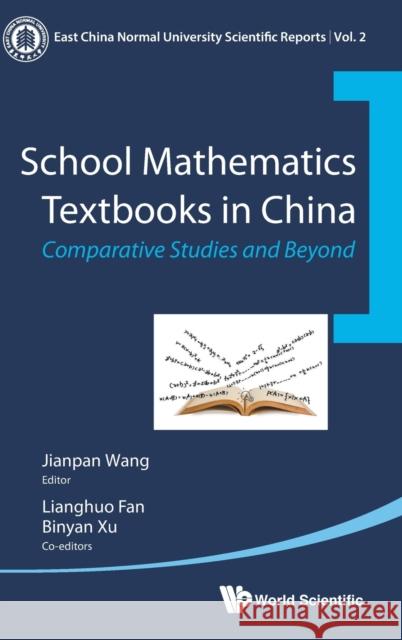 School Mathematics Textbooks in China: Comparative Studies and Beyond Jianpan Wang Jianpan Wang 9789814713931 World Scientific Publishing Company