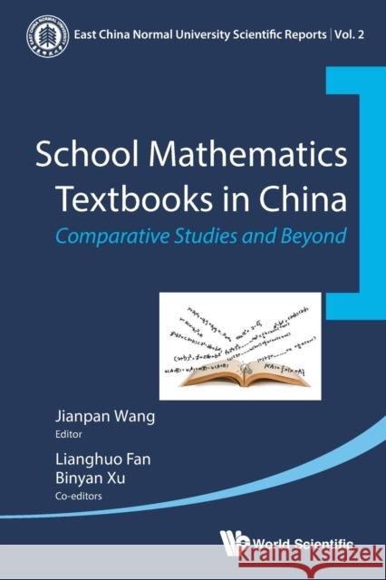 School Mathematics Textbooks in China: Comparative Studies and Beyond Jianpan Wang 9789814713948 World Scientific Publishing Company