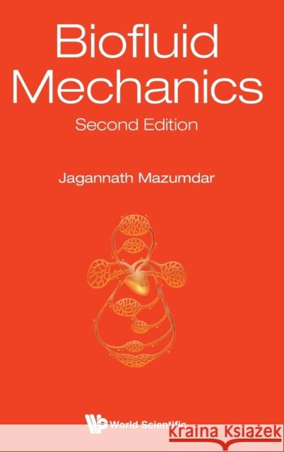 Biofluid Mechanics (Second Edition) Jagannath Mazumdar J. Mazumdar 9789814713979 World Scientific Publishing Company