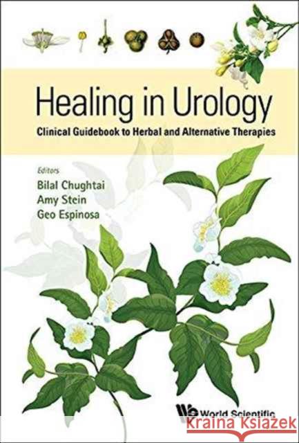 Healing in Urology: Clinical Guidebook to Herbal and Alternative Therapies Bilal Chughtai 9789814719087 World Scientific Publishing Company