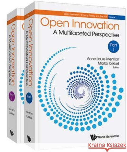 Open Innovation: A Multifaceted Perspective (in 2 Parts) Anne-Laure Mention Marko Torkkeli 9789814719179 World Scientific Publishing Company