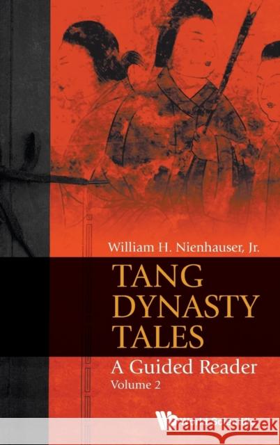 Tang Dynasty Tales: A Guided Reader - Volume 2 Nienhauser Jr, William H. 9789814719520