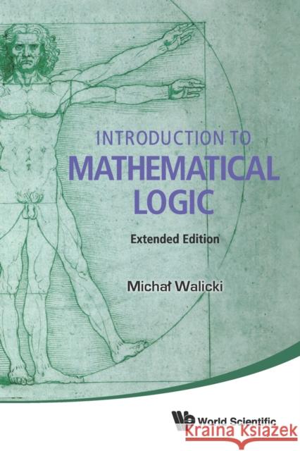 Introduction to Mathematical Logic (Extended Edition) Walicki, Michal 9789814719964 World Scientific Publishing Company