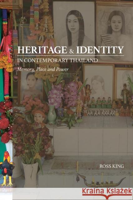 Heritage and Identity in Contemporary Thailand: Memory, Place and Power Ross King 9789814722278