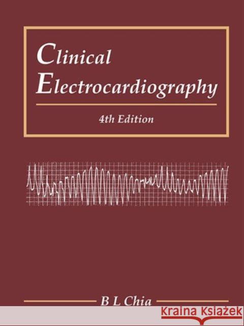 Clinical Electrocardiography (Fourth Edition) Boon Lock Chia B. L. Chia 9789814723251 World Scientific Publishing Company