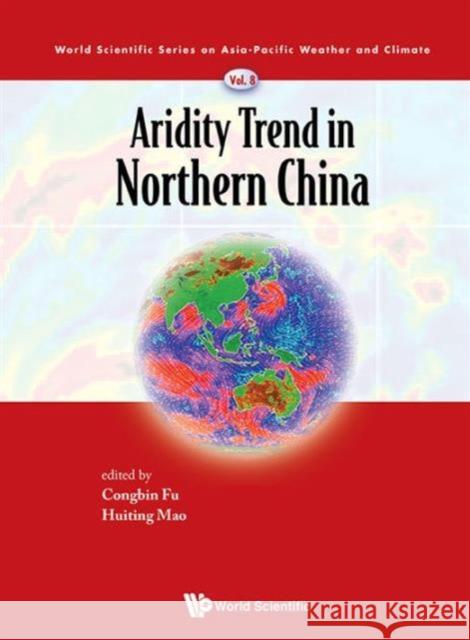 Aridity Trend in Northern China Congbin Fu Huiting Mao 9789814723534 World Scientific Publishing Company