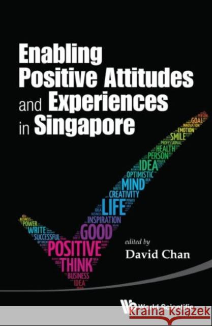 Enabling Positive Attitudes and Experiences in Singapore David Chan 9789814723718 World Scientific Publishing Company