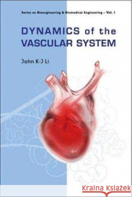 Dynamics of the Vascular System: Interaction with the Heart (Second Edition) Li, John K-J 9789814723749 World Scientific Publishing Company