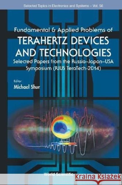 Fundamental & Applied Problems of Terahertz Devices and Technologies: Selected Papers from the Russia-Japan-USA Symposium (Rjus Teratech-2014) Michael S. Shur 9789814725194 World Scientific Publishing Company