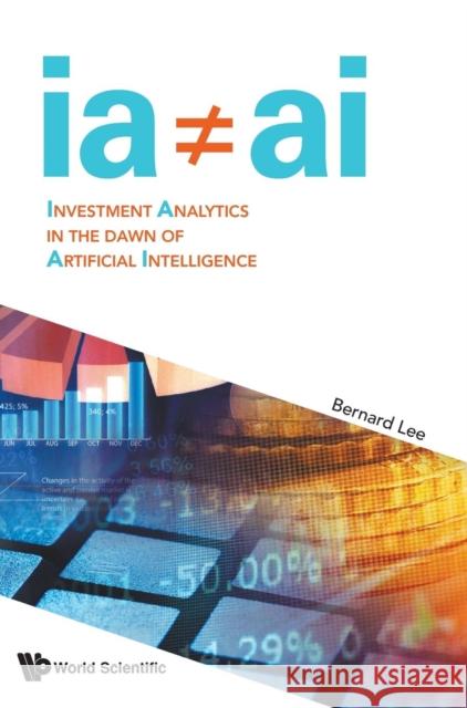 Investment Analytics in the Dawn of Artificial Intelligence Lee, Bernard 9789814725354 World Scientific Publishing Company