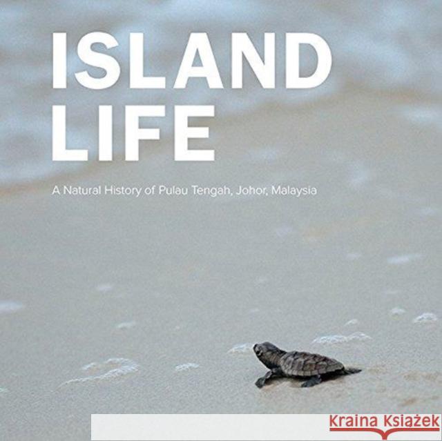 A Island Life: Natural History of Pulau Tengah, Johor, Malaysia Batu Batu Resort Sdn Bhd 9789814725453 World Scientific Publishing Company