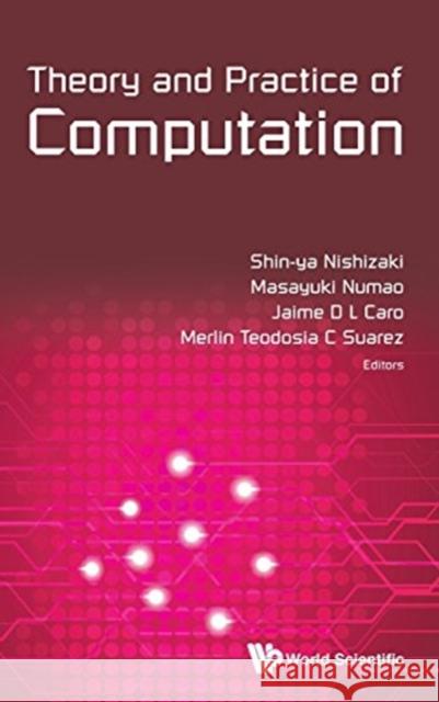 Theory and Practice of Computation - Proceedings of Workshop on Computation: Theory and Practice Wctp2014 Shin-Ya Nishizaki Masayuki Numao Jaime D. L. Caro 9789814725972