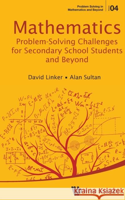 Mathematics Problem-Solving Challenges for Secondary School Students and Beyond David L. Linker Alan Sultan 9789814730037 World Scientific Publishing Company