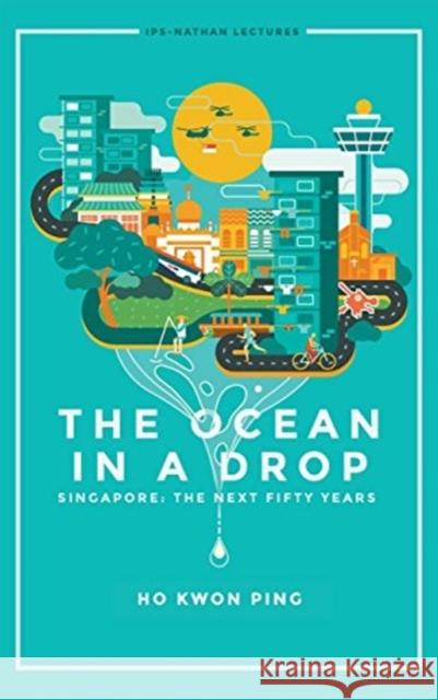 Ocean in a Drop, the - Singapore: The Next Fifty Years Ho, Kwon Ping 9789814730174 World Scientific Publishing Company