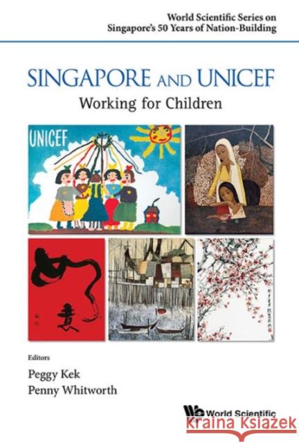 Singapore and Unicef: Working for Children Kek, Peggy Peck Gee 9789814730808 World Scientific Publishing Company