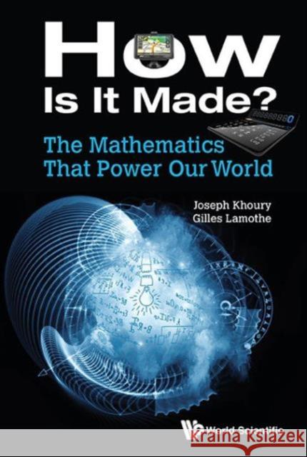 Mathematics That Power Our World, The: How Is It Made? Khoury, Joseph 9789814730846 World Scientific Publishing Company