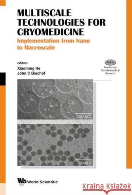 Multiscale Technologies for Cryomedicine: Implementation from Nano to Macroscale Xiaoming He John C. Bischof John C. Bischof 9789814733182 World Scientific Publishing Company