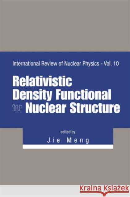 Relativistic Density Functional for Nuclear Structure Jie Meng 9789814733250 World Scientific Publishing Company