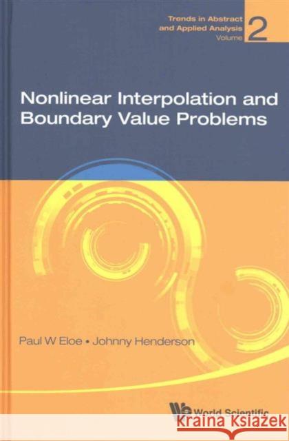 Nonlinear Interpolation and Boundary Value Problems Paul W. Eloe Johnny Henderson 9789814733472 World Scientific Publishing Company