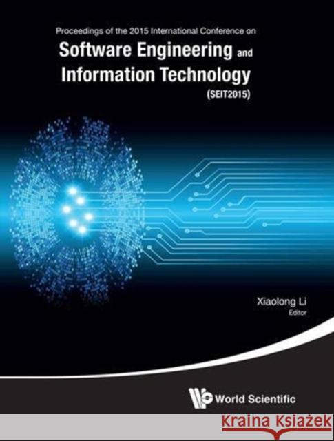 Software Engineering and Information Technology - Proceedings of the 2015 International Conference (SEIT2015) Xiaolong Li 9789814740098