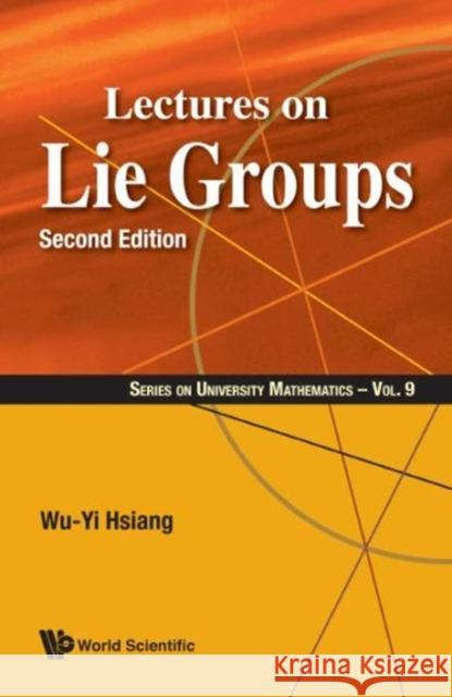 Lectures on Lie Groups (Second Edition) Hsiang, Wu-Yi 9789814740708