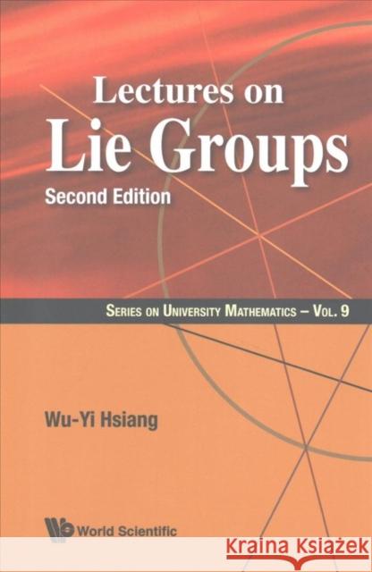 Lectures on Lie Groups (Second Edition) Hsiang, Wu-Yi 9789814740715