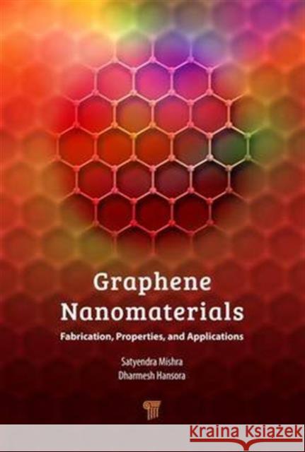 Graphene Nanomaterials: Fabrication, Properties, and Applications Dharmesh P. Hansora Satyendra Mishra 9789814745413