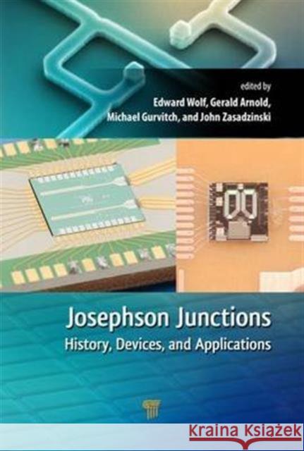 Josephson Junctions: History, Devices, and Applications Edward L. Wolf Gerald B. Arnold Michael A. Gurvitch 9789814745475