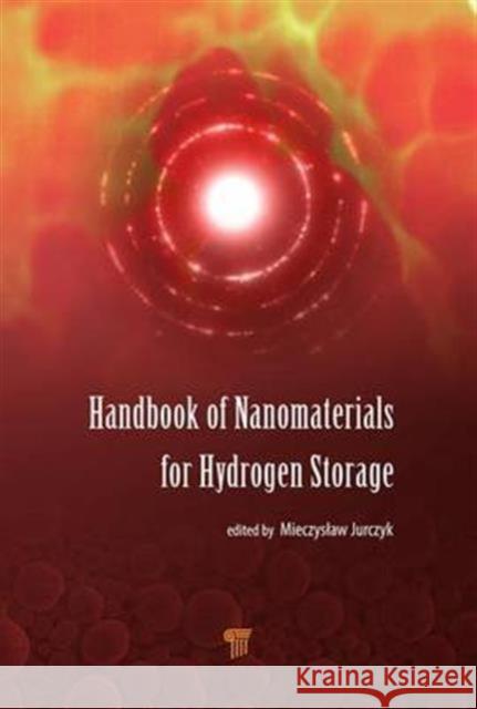 Handbook of Nanomaterials for Hydrogen Storage Mieczyslaw Jurczyk 9789814745666 Pan Stanford