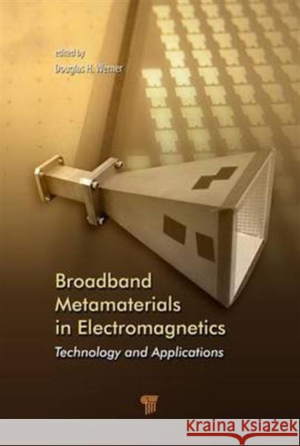 Broadband Metamaterials in Electromagnetics: Technology and Applications Douglas H. Werner 9789814745680