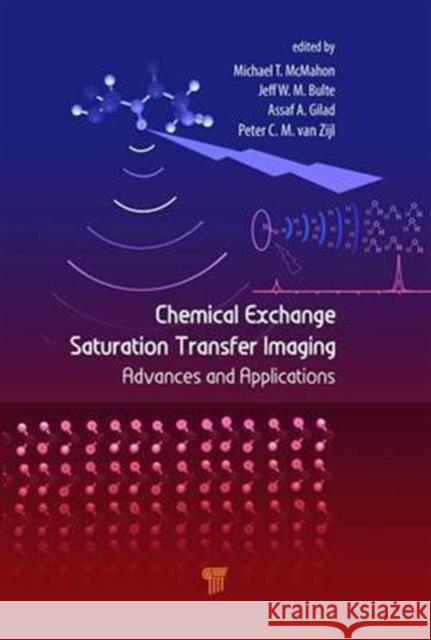 Chemical Exchange Saturation Transfer Imaging: Advances and Applications Michael T. McMahon Jeff W. M. Bulte Assaf A. Gilad 9789814745703