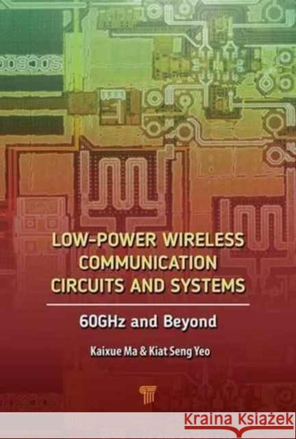 Low-Power Wireless Communication Circuits and Systems: 60ghz and Beyond Kiat Seng Yeo Kaixue Ma 9789814745963 Pan Stanford