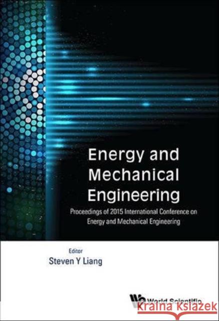 Energy and Mechanical Engineering - Proceedings of 2015 International Conference Steven Y. Liang 9789814749497 World Scientific Publishing Company