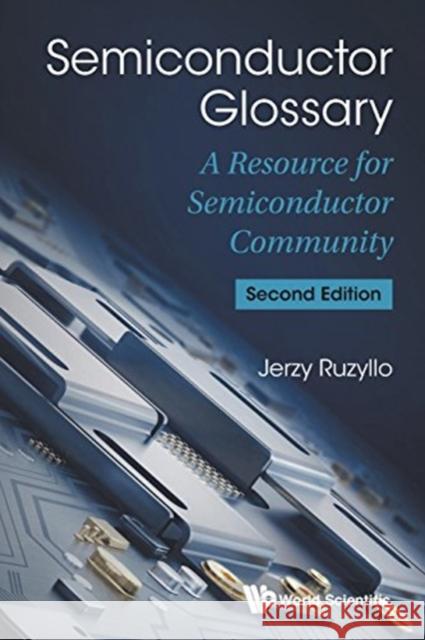 Semiconductor Glossary: A Resource for Semiconductor Community (Second Edition) Jerzy Ruzyllo 9789814749541