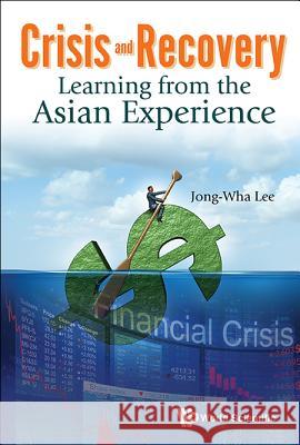 Crisis and Recovery: Learning from the Asian Experience Jong-Wha Lee 9789814749633 World Scientific Publishing Company