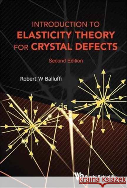 Introduction to Elasticity Theory for Crystal Defects (Second Edition) Balluffi, Robert W. 9789814749718 World Scientific Publishing Company