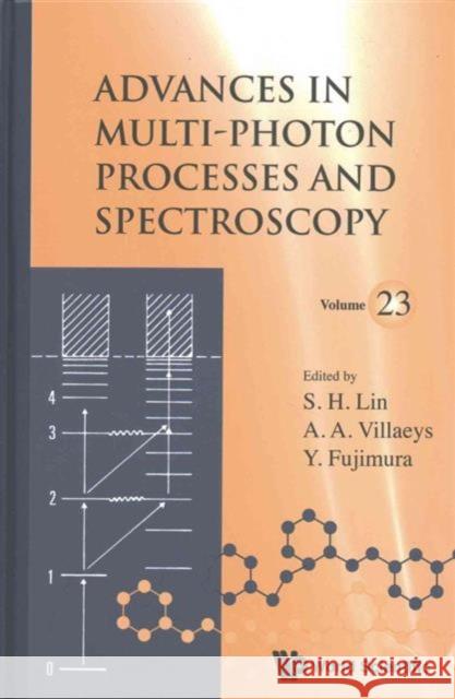 Advances in Multi-Photon Processes and Spectroscopy, Volume 23 Sheng-Hsien Lin Albert A. Villaeys Yuichi Fujimura 9789814749756