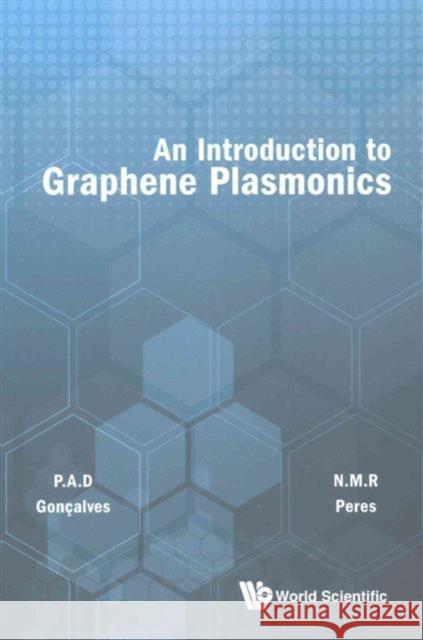An Introduction to Graphene Plasmonics Paulo Andre Dias Goncalves Nuno Miguel Machado Reis Peres 9789814749985