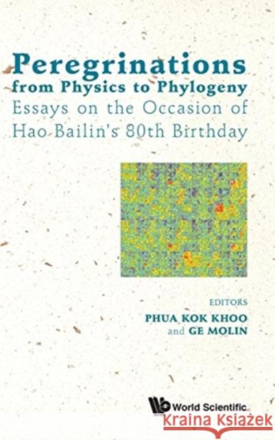 Peregrinations from Physics to Phylogeny: Essays on the Occasion of Hao Bailin's 80th Birthday Kok Khoo Phua 9789814759083