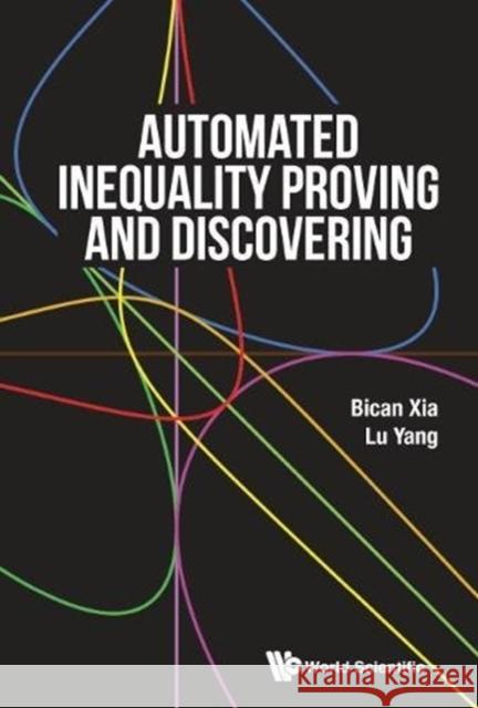 Automated Inequality Proving and Discovering Bican Xia Lu Yang 9789814759113 World Scientific Publishing Company