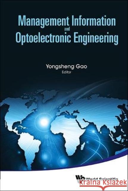 Management Information and Optoelectronic Engineering - Proceedings of the 2015 International Conference on Management, Information and Communication Gao, Yongsheng 9789814759281