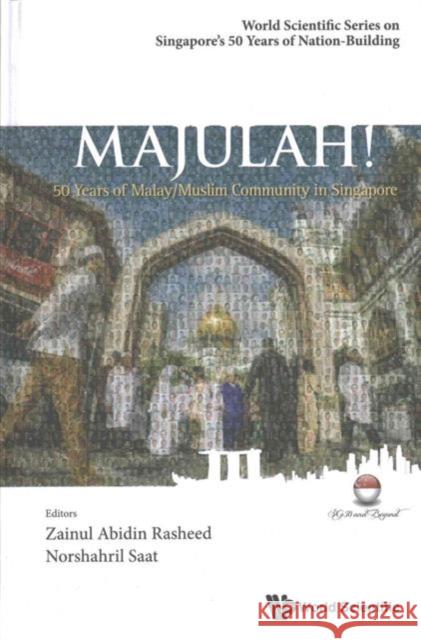 Majulah!: 50 Years of Malay/Muslim Community in Singapore Zainul Abidin Rasheed Norshahril Saat 9789814759861