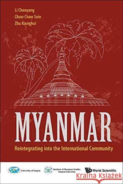 Myanmar: Reintegrating Into the International Community Chenyang Li Daw Chaw Chaw Sein 9789814759908 World Scientific Publishing Company